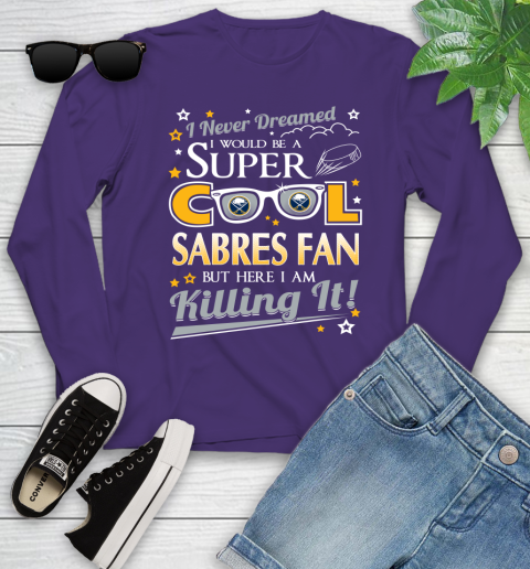 Buffalo Sabres NHL Hockey I Never Dreamed I Would Be Super Cool Fan Youth Long Sleeve 4