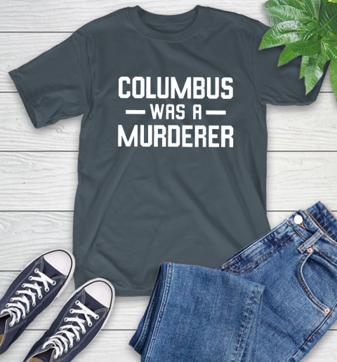 Columbus Was A Murderer T-Shirt 10