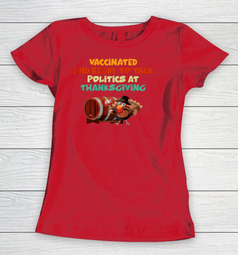 Vaccinated And Ready To Talk Politics At Thanksgiving Women's T-Shirt 6