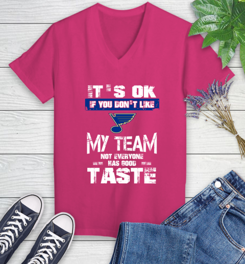 St.Louis Blues NHL Hockey It's Ok If You Don't Like My Team Not Everyone Has Good Taste Women's V-Neck T-Shirt 9