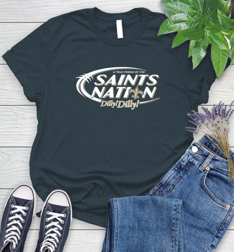NFL A True Friend Of The New Orleans Saints Dilly Dilly Football Sports Women's T-Shirt 11