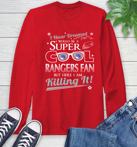 New York Rangers NHL Hockey I Never Dreamed I Would Be Super Cool Fan Long Sleeve T-Shirt 11
