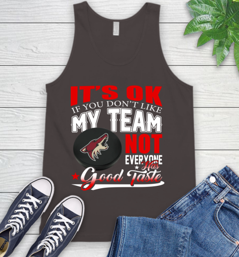 Arizona Coyotes NHL Hockey You Don't Like My Team Not Everyone Has Good Taste Tank Top 6