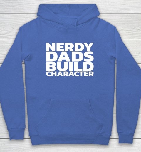 Nerdy Dads Build Character Hoodie 6
