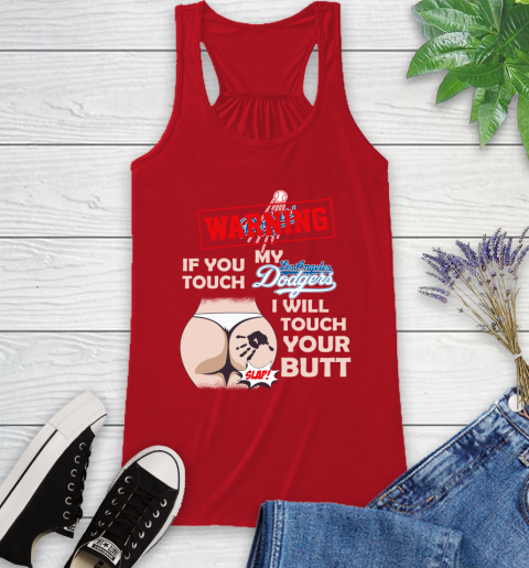 Los Angeles Dodgers MLB Baseball Warning If You Touch My Team I Will Touch My Butt Racerback Tank 5