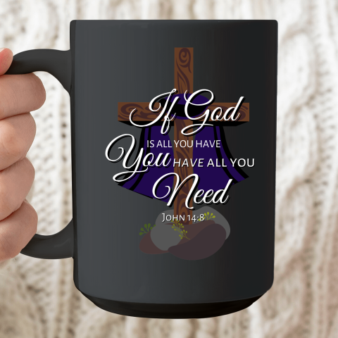 If God is All You Have You Have All You Need Tri blend Ceramic Mug 15oz