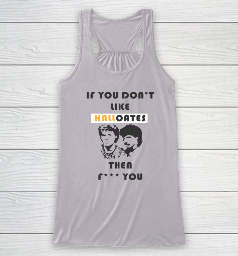 If You Don't Like Hall Oates Then Fuck You Racerback Tank 2