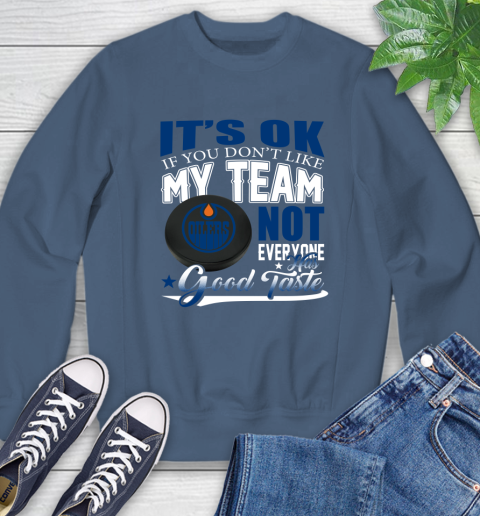 Edmonton Oilers NHL Hockey You Don't Like My Team Not Everyone Has Good Taste Sweatshirt 8