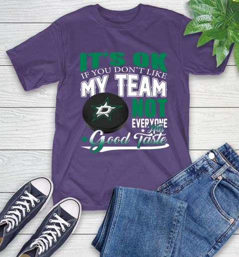 Dallas Stars NHL Hockey You Don't Like My Team Not Everyone Has Good Taste T-Shirt 5