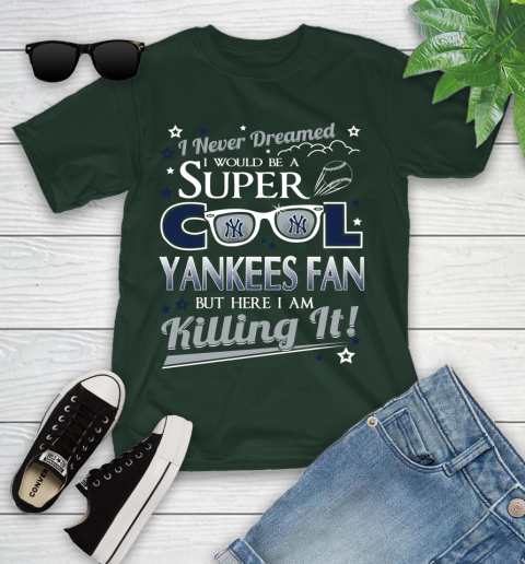 New York Yankees MLB Baseball I Never Dreamed I Would Be Super Cool Fan Youth T-Shirt 5