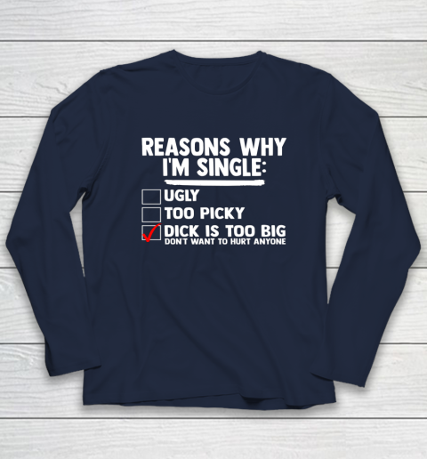 Bachelor Men's Shirt Rasons Why I'm Single Big Dick Fun Gift Long Sleeve T-Shirt 2