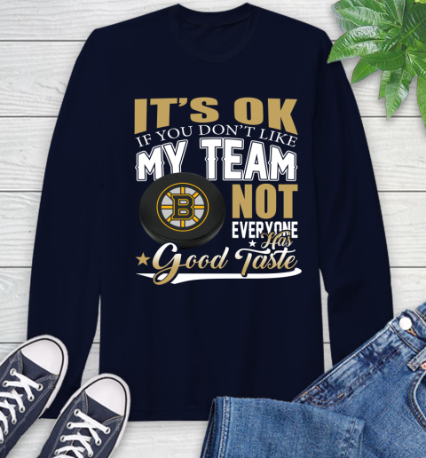 Boston Bruins NHL Hockey You Don't Like My Team Not Everyone Has Good Taste Long Sleeve T-Shirt 3