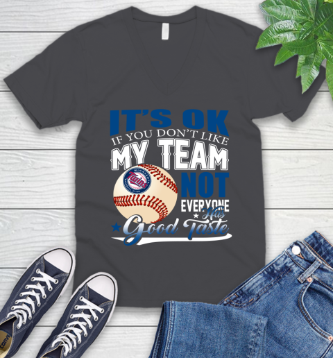 Minnesota Twins MLB Baseball You Don't Like My Team Not Everyone Has Good Taste V-Neck T-Shirt 4