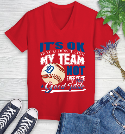 Detroit Tigers MLB Baseball You Don't Like My Team Not Everyone Has Good Taste Women's V-Neck T-Shirt 11