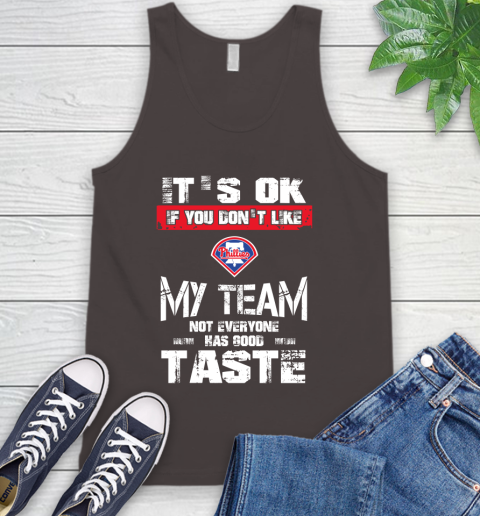 Philadelphia Phillies MLB Baseball It's Ok If You Don't Like My Team Not Everyone Has Good Taste Tank Top 6