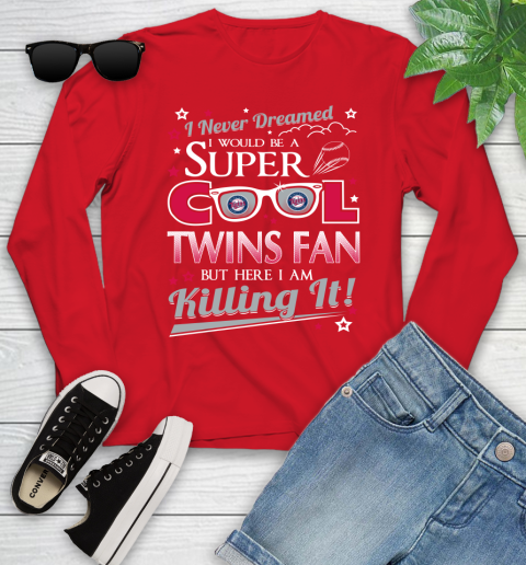 Minnesota Twins MLB Baseball I Never Dreamed I Would Be Super Cool Fan Youth Long Sleeve 11