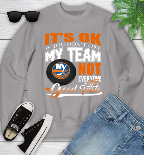 New York Islanders NHL Hockey You Don't Like My Team Not Everyone Has Good Taste Youth Sweatshirt 3