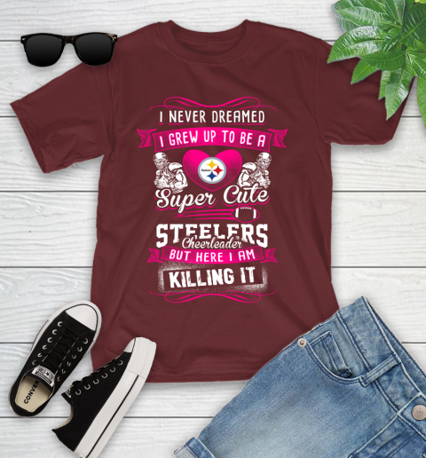 Pittsburgh Steelers NFL Football I Never Dreamed I Grew Up To Be A Super Cute Cheerleader Youth T-Shirt 14