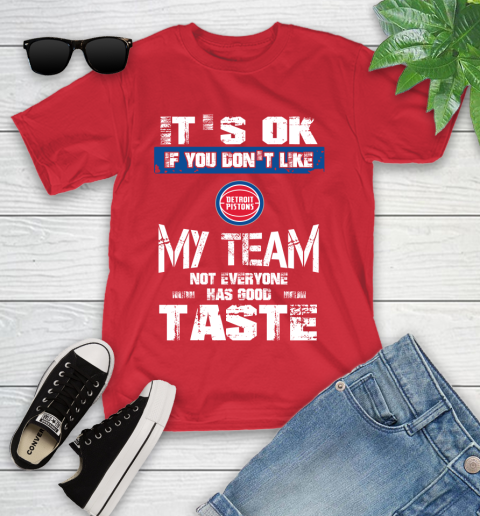 Detroit Pistons NBA Basketball It's Ok If You Don't Like My Team Not Everyone Has Good Taste Youth T-Shirt 13