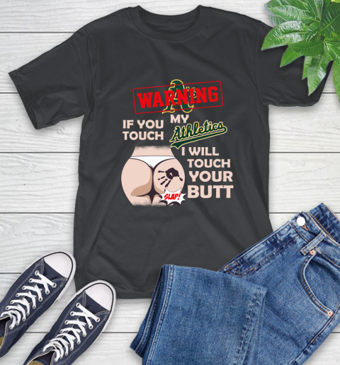 Oakland Athletics MLB Baseball Warning If You Touch My Team I Will Touch My Butt T-Shirt