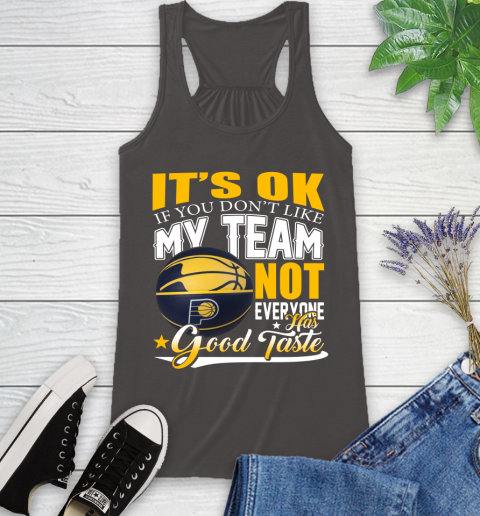 NBA It's Ok If You Don't Like My Team Indiana Pacers Not Everyone Has Good Taste Basketball Racerback Tank 11