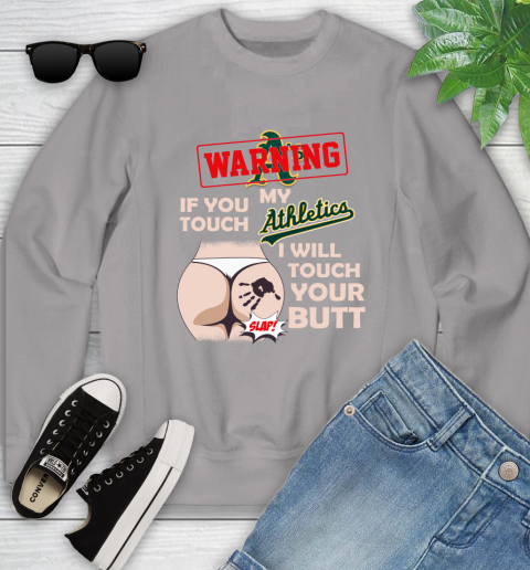 Oakland Athletics MLB Baseball Warning If You Touch My Team I Will Touch My Butt Youth Sweatshirt 3