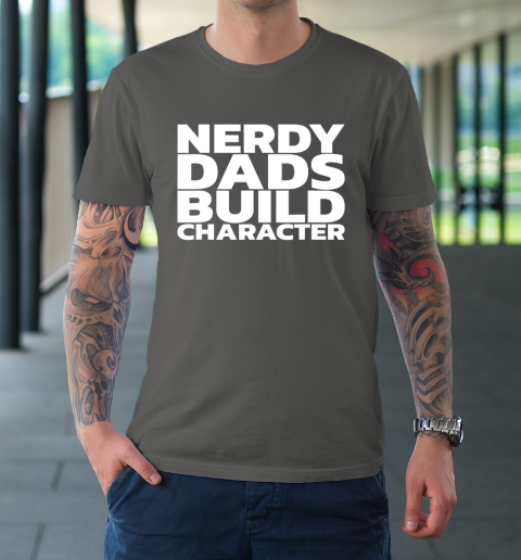 Nerdy Dads Build Character T-Shirt 6