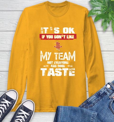 Houston Rockets NBA Basketball It's Ok If You Don't Like My Team Not Everyone Has Good Taste Long Sleeve T-Shirt 2