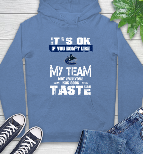 Vancouver Canucks NHL Hockey It's Ok If You Don't Like My Team Not Everyone Has Good Taste Hoodie 11