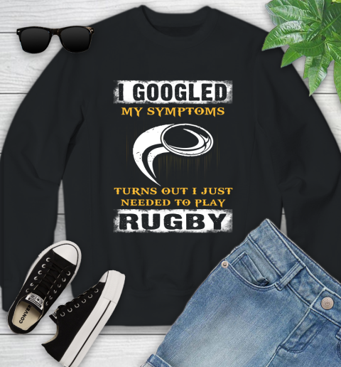 I Googled My Symptoms Turns Out I J Needed To Play Rugby Youth Sweatshirt