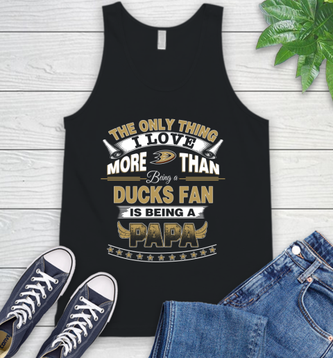 NHL The Only Thing I Love More Than Being A Anaheim Ducks Fan Is Being A Papa Hockey Tank Top