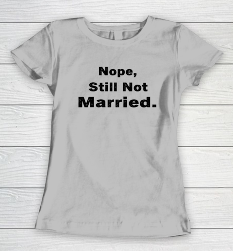Nope Still Not Married Shirt Cute Single Valentine Day Women's T-Shirt 3