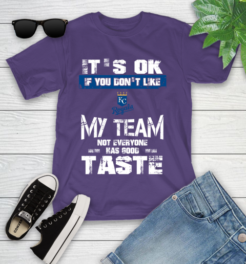 Kansas City Royals MLB Baseball It's Ok If You Don't Like My Team Not Everyone Has Good Taste Youth T-Shirt 3
