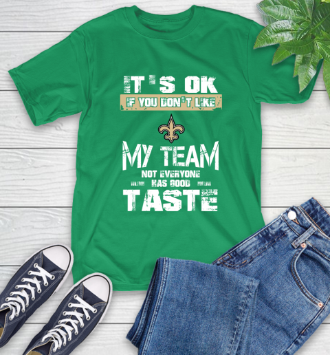 New Orleans Saints NFL Football It's Ok If You Don't Like My Team Not Everyone Has Good Taste T-Shirt 7