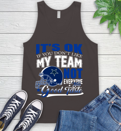 Dallas Cowboys NFL Football You Don't Like My Team Not Everyone Has Good Taste Tank Top 6