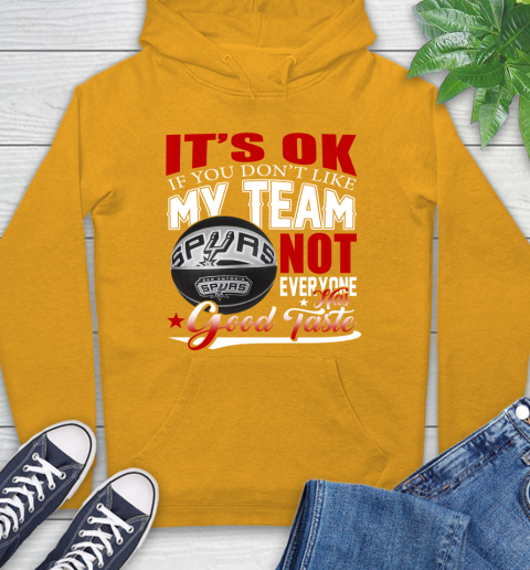 NBA It's Ok If You Don't Like My Team San Antonio Spurs Not Everyone Has Good Taste Basketball Hoodie 2