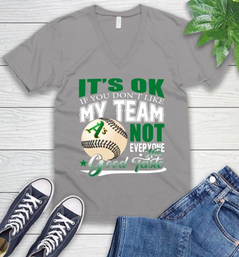 Oakland Athletics MLB Baseball You Don't Like My Team Not Everyone Has Good Taste V-Neck T-Shirt 3
