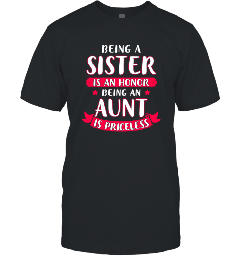 Being a Sister is An Honor Being An Aunt Is Priceless T-Shirt