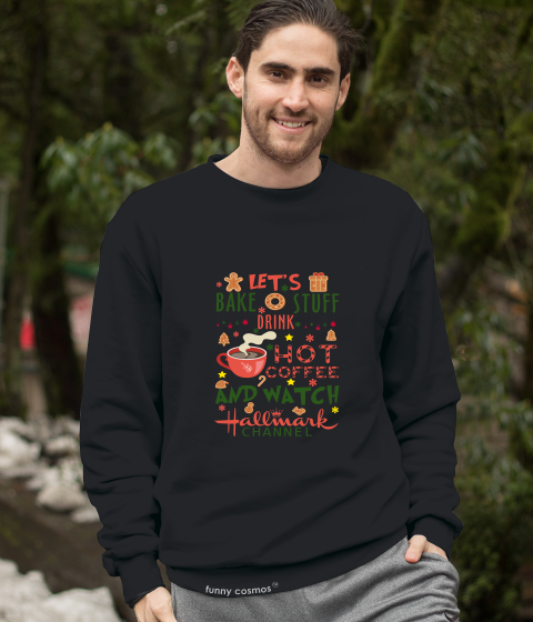 Hallmark Christmas Tshirt, Let's Bake Stuff Drink Hot Coffee And Watch Hallmark Channel Shirt, Christmas Gifts