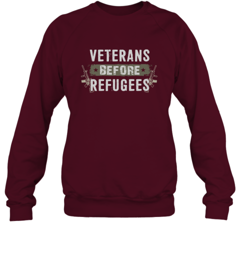 Veterans Before Refugees Gift Military S Support Veteran And Patriotic Gifts Sweatshirt