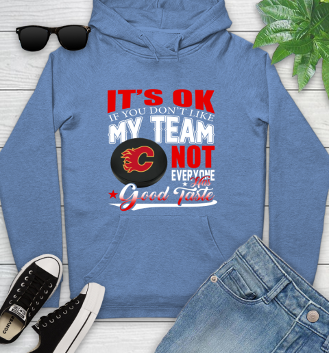 Calgary Flames NHL Hockey You Don't Like My Team Not Everyone Has Good Taste Youth Hoodie 13