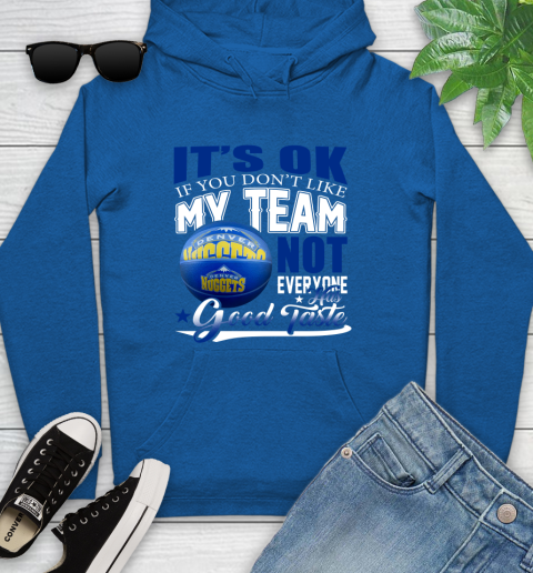 NBA It's Ok If You Don't Like My Team Denver Nuggets Not Everyone Has Good Taste Basketball Youth Hoodie 11