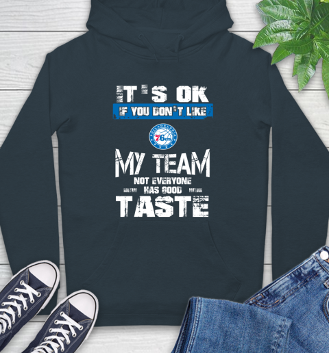 Philadelphia 76ers NBA Basketball It's Ok If You Don't Like My Team Not Everyone Has Good Taste Hoodie 7