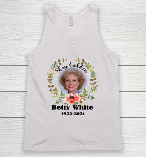Stay Golden Betty White Stay Golden 1922 2021 Tank Top 1