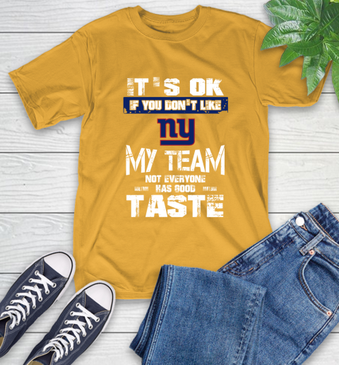 New York Giants NFL Football It's Ok If You Don't Like My Team Not Everyone Has Good Taste T-Shirt 2