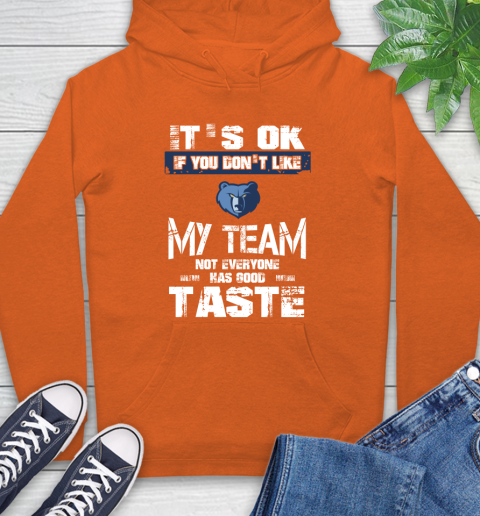 Memphis Grizzlies NBA Basketball It's Ok If You Don't Like My Team Not Everyone Has Good Taste Hoodie 4