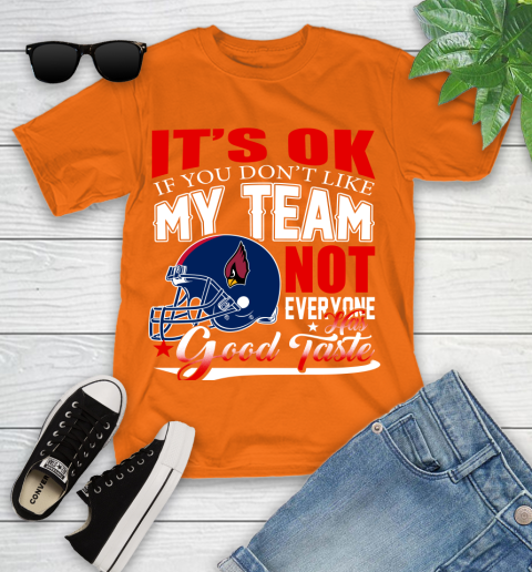 Arizona Cardinals NFL Football You Don't Like My Team Not Everyone Has Good Taste Youth T-Shirt 9