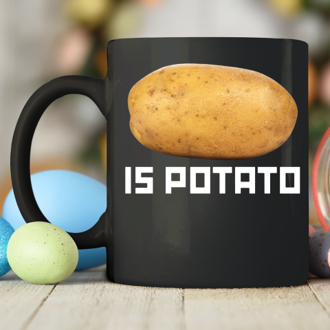 Is Potato Funny Ceramic Mug 11oz 2