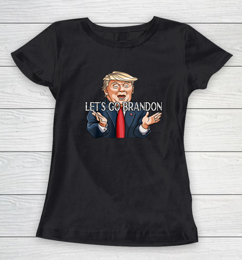 Let's Go Brandon Funny Trump Political Sarcastic Women's T-Shirt