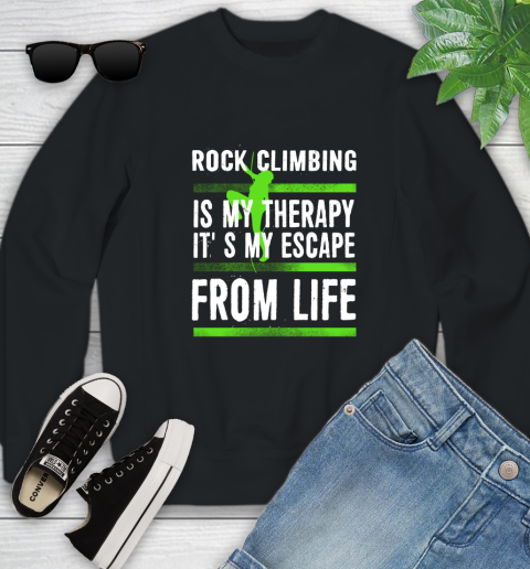 Rock Climbing Is My Therapy It's My Escape From Life Youth Sweatshirt